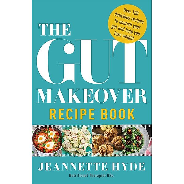 The Gut Makeover Recipe Book, Jeannette Hyde