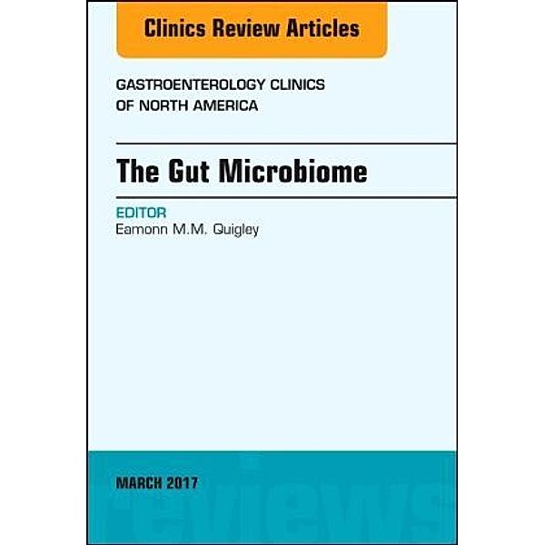 The Gut Microbiome, An Issue of Gastroenterology Clinics of North America, Eamonn M.M. Quigley, Eamonn MM Quigley