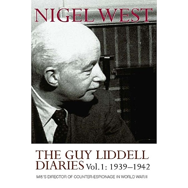 The Guy Liddell Diaries, Volume I: 1939-1942, Nigel West