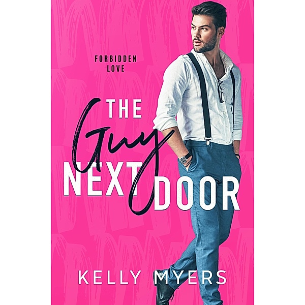 The Guy Next Door / Forbidden Love Bd.2, Kelly Myers