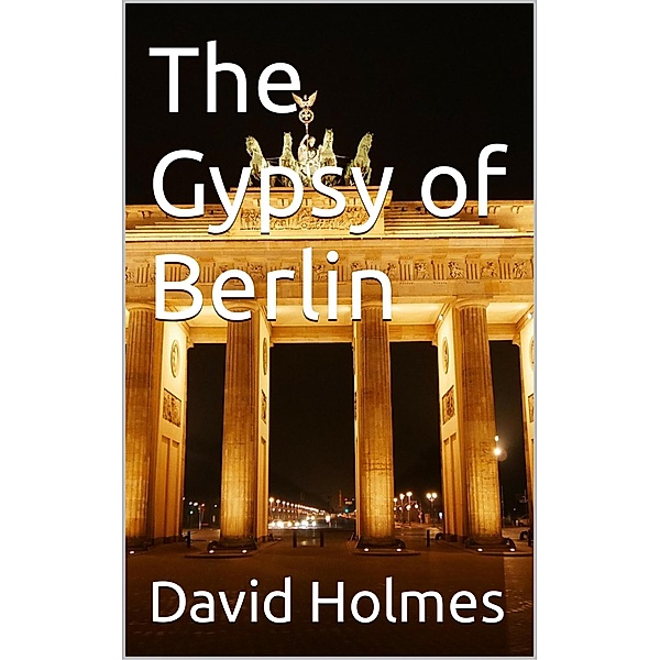 The Gypsy of Berlin (The Berlin Trilogy) / The Berlin Trilogy, David Holmes