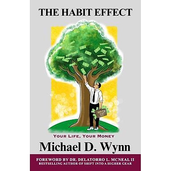 The Habit Effect - Your Life, Your Money, Michael Wynn