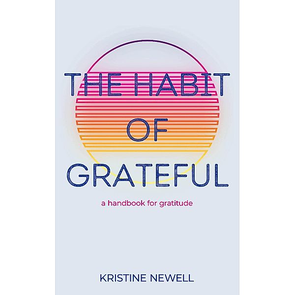 The Habit of Grateful, Kristine Newell