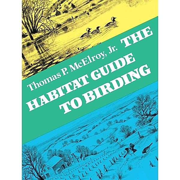 The Habitat Guide to Birding, Thomas P. McElroy