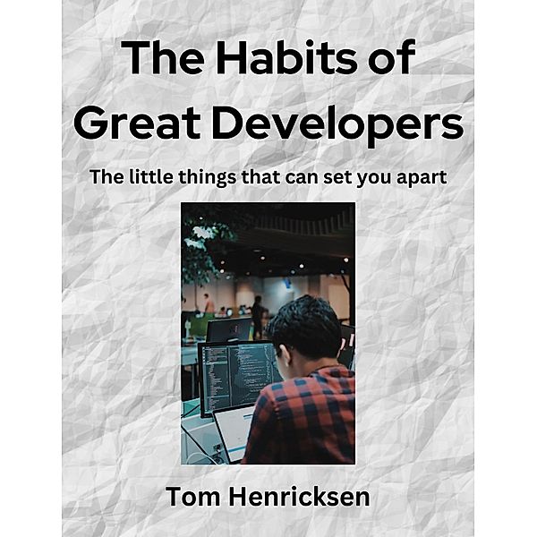 The Habits of Great Developers, Tom Henricksen