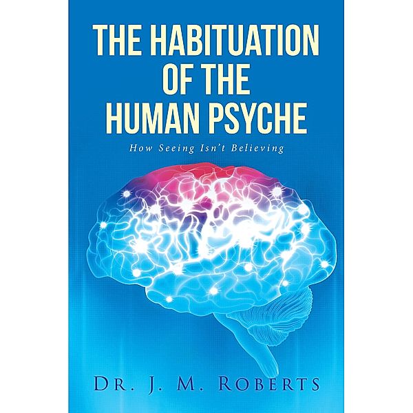 The Habituation of the Human Psyche / Covenant Books, Inc., J. M. Roberts