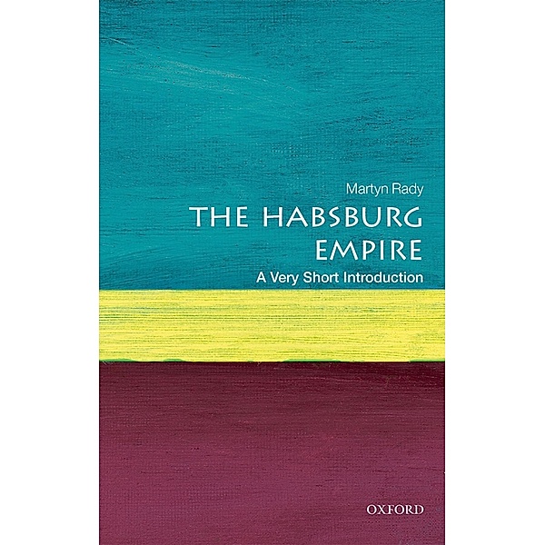 The Habsburg Empire: A Very Short Introduction / Very Short Introductions, Martyn Rady