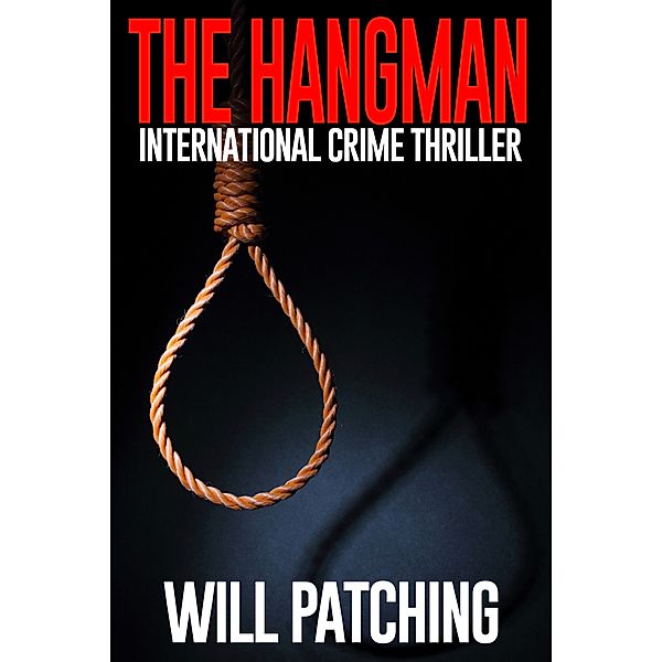 The Hack Trilogy: Hunter/O'Sullivan Adventures: The Hangman: International Crime Thriller, Will Patching