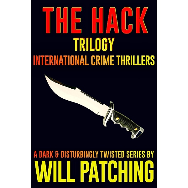 The Hack Trilogy: International Crime Thriller Books 1 - 3 (Hunter/O'Sullivan Adventures) / Hunter/O'Sullivan Adventures, Will Patching