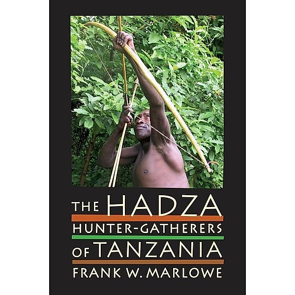 The Hadza / Origins of Human Behavior and Culture Bd.3, Frank Marlowe