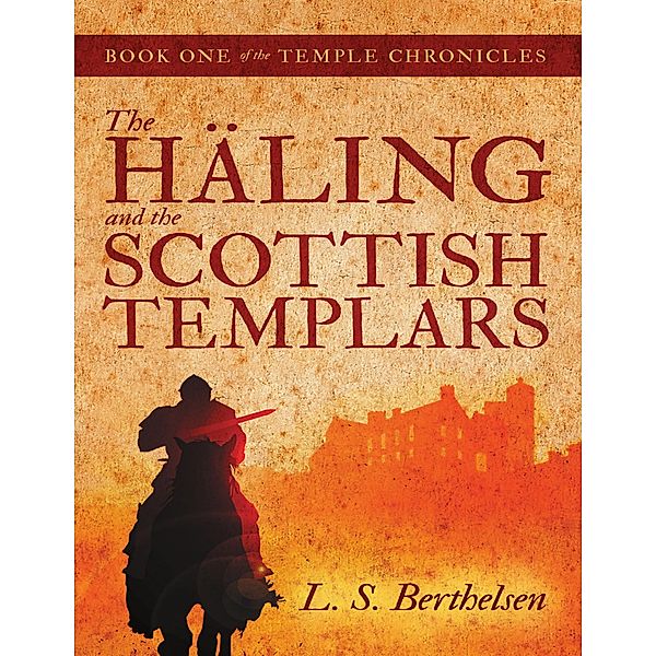 The Häling and the Scottish Templars: Book One of the Temple Chronicles, L. S. Berthelsen