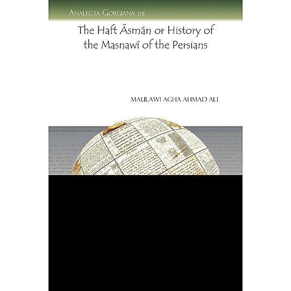 The Haft Ásmán or History of the Masnawí of the Persians, Maulawi Agha Ahmad Ali