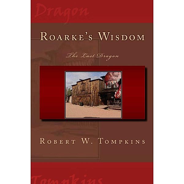 The Hagenspan Chronicles: Roarke's Wisdom: The Last Dragon (Book Four of the Hagenspan Chronicles), Robert W. Tompkins