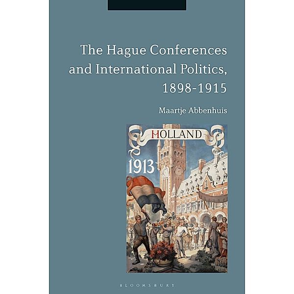 The Hague Conferences and International Politics, 1898-1915, Maartje Abbenhuis