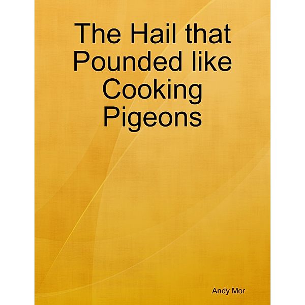 The Hail that Pounded like Cooking Pigeons, Andy Mor