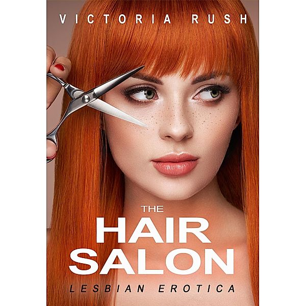 The Hair Salon: Lesbian Erotica / Lesbian Erotica, Victoria Rush