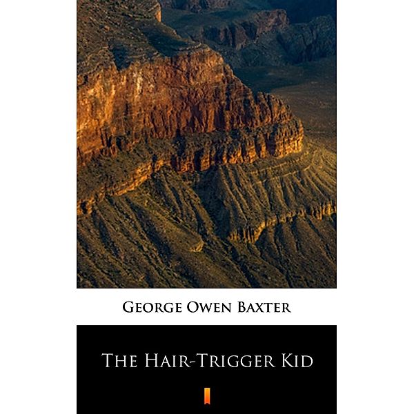 The Hair-Trigger Kid, George Owen Baxter
