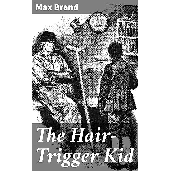 The Hair-Trigger Kid, Max Brand
