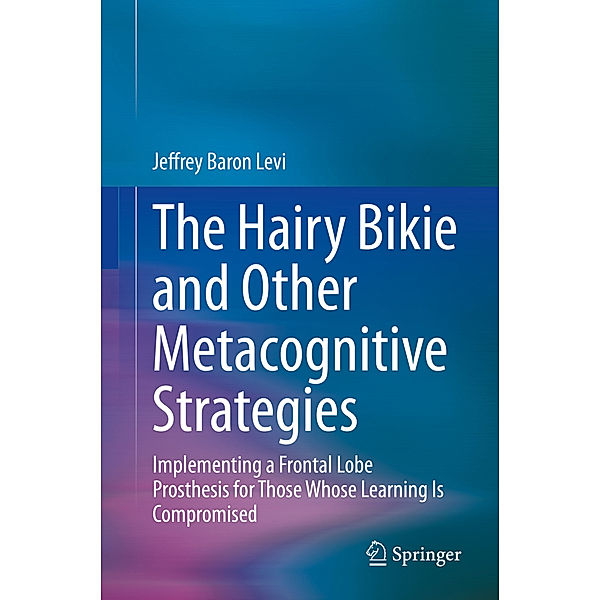 The Hairy Bikie and Other Metacognitive Strategies, Jeffrey Baron Levi