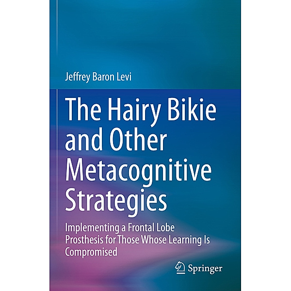 The Hairy Bikie and Other Metacognitive Strategies, Jeffrey Baron Levi