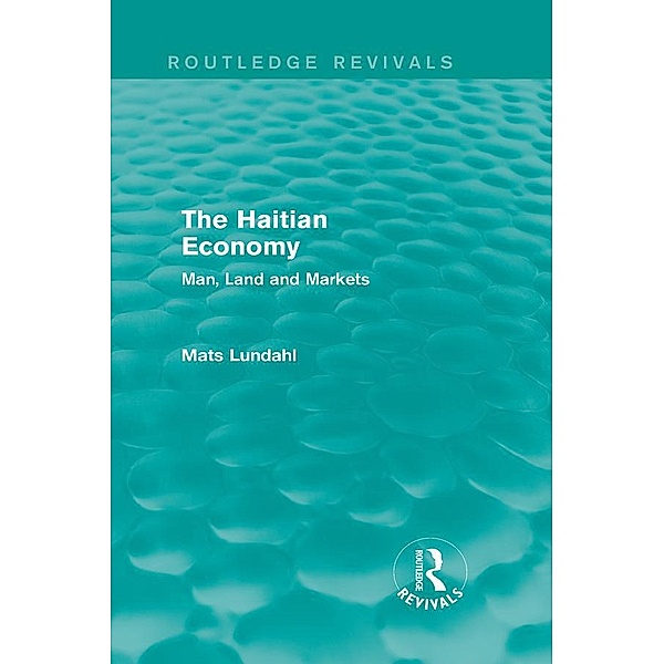 The Haitian Economy (Routledge Revivals) / Routledge Revivals, Mats Lundahl