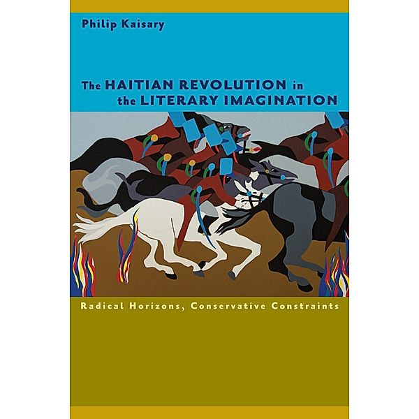 The Haitian Revolution in the Literary Imagination / New World Studies, Philip Kaisary