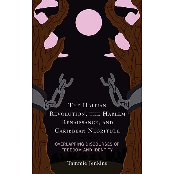The Haitian Revolution, the Harlem Renaissance, and Caribbean Négritude, Tammie Jenkins