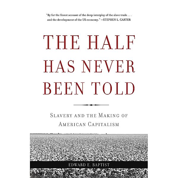 The Half Has Never Been Told, Edward E Baptist