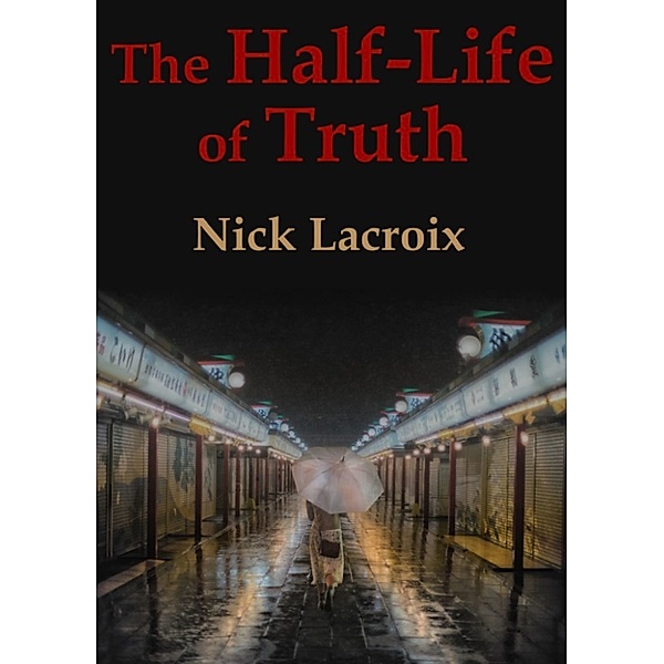 The Half Life of Truth, Nick LaCroix