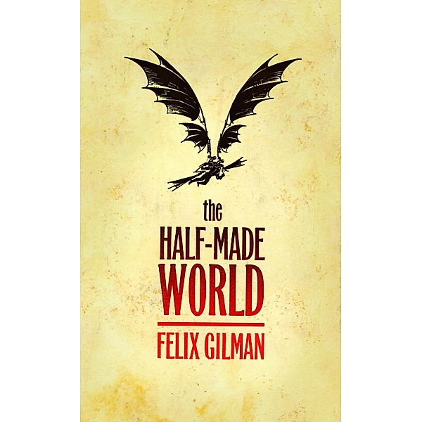 The Half-Made World, Felix Gilman