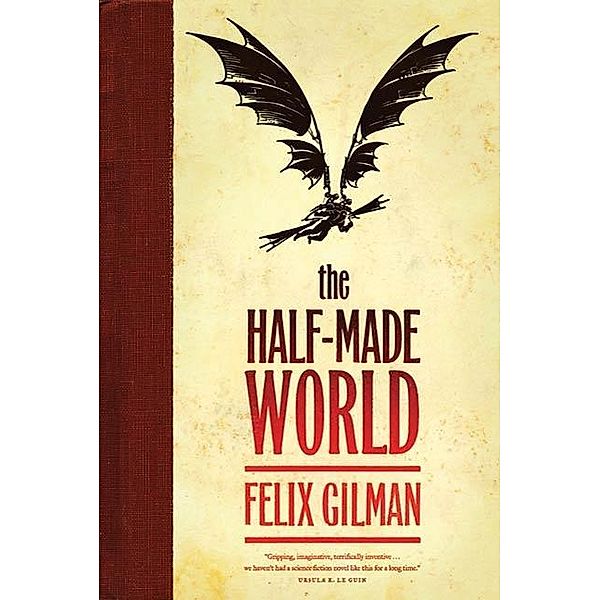 The Half-Made World / The Half-Made World Bd.1, Felix Gilman