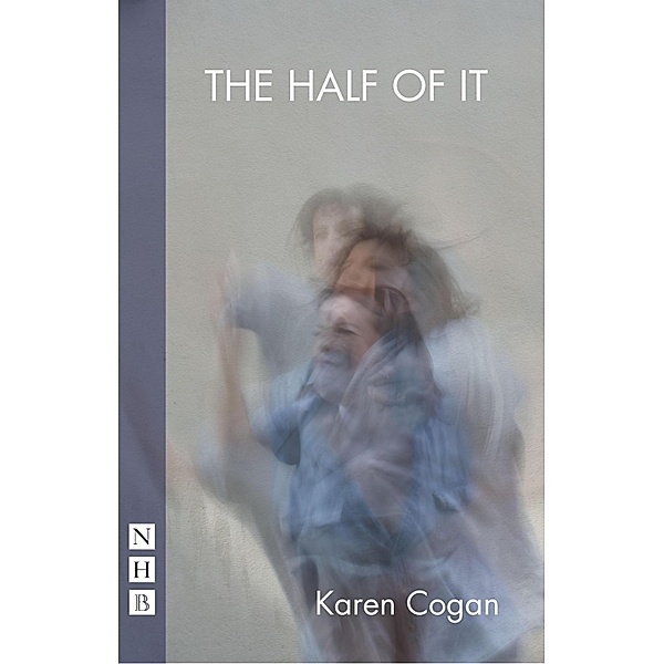 The Half Of It (NHB Modern Plays), Karen Cogan