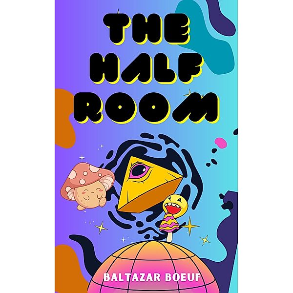 The Half Room (BABEL PROJECT, #1) / BABEL PROJECT, Baltazar Boeuf