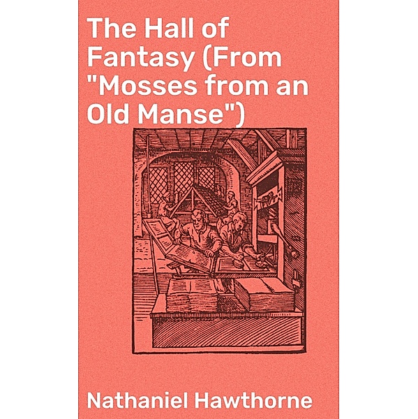 The Hall of Fantasy (From Mosses from an Old Manse), Nathaniel Hawthorne