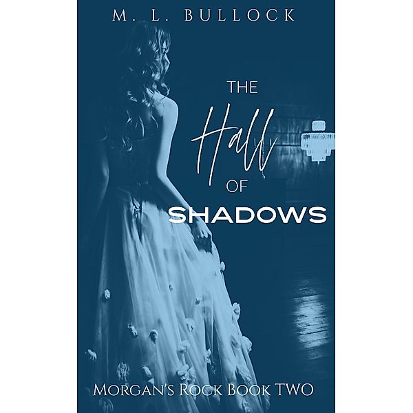 The Hall of Shadows (Morgans Rock, #2) / Morgans Rock, M. L. Bullock