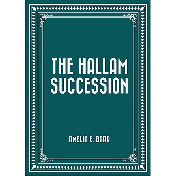 The Hallam Succession, Amelia E. Barr