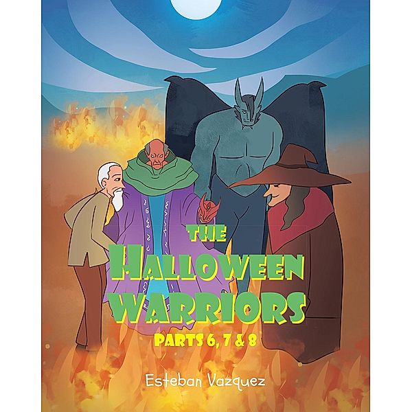 The Halloween Warriors: Parts 6, 7 & 8 / Newman Springs Publishing, Inc., Esteban Vazquez