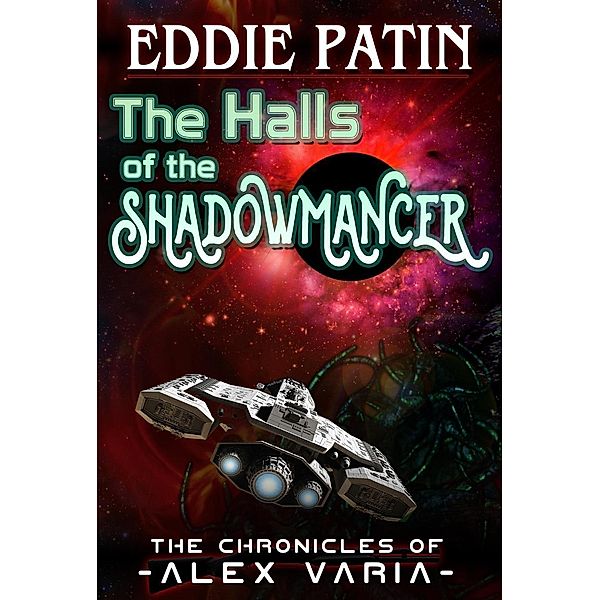 The Halls of the Shadowmancer - The Chronicles of Alex Varia, Eddie Patin