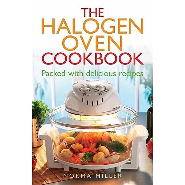 The Halogen Oven Cookbook, Norma Miller