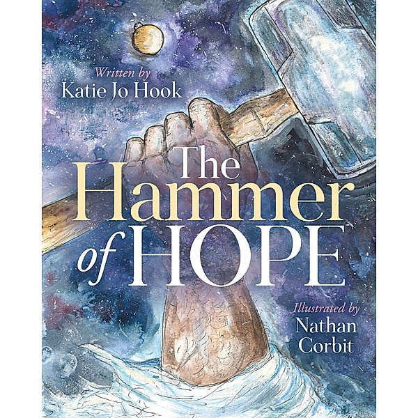The Hammer of Hope / Morgan James Kids, Katie Jo Hook