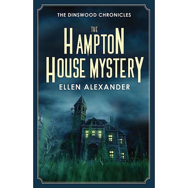 The Hampton House Mystery (The Dinswood Chronicles, #4) / The Dinswood Chronicles, Ellen Alexander
