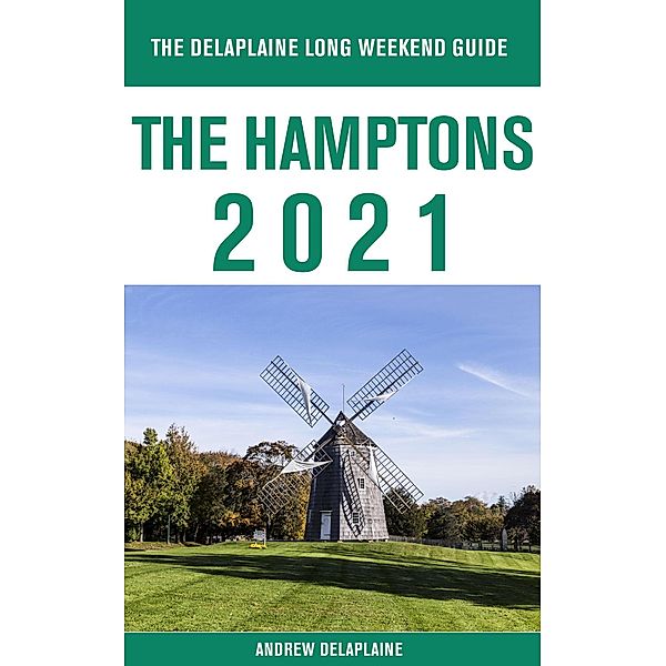 The Hamptons - The Delaplaine 2021 Long Weekend Guide, Andrew Delaplaine