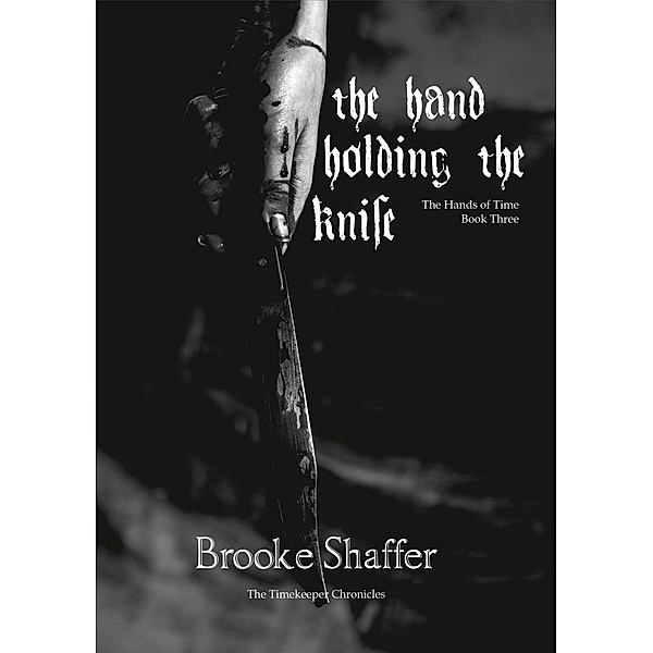 The Hand Holding the Knife (The Hands of Time, #3) / The Hands of Time, Brooke Shaffer