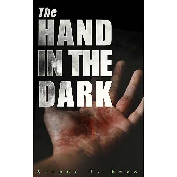 The Hand in the Dark, Arthur J. Rees