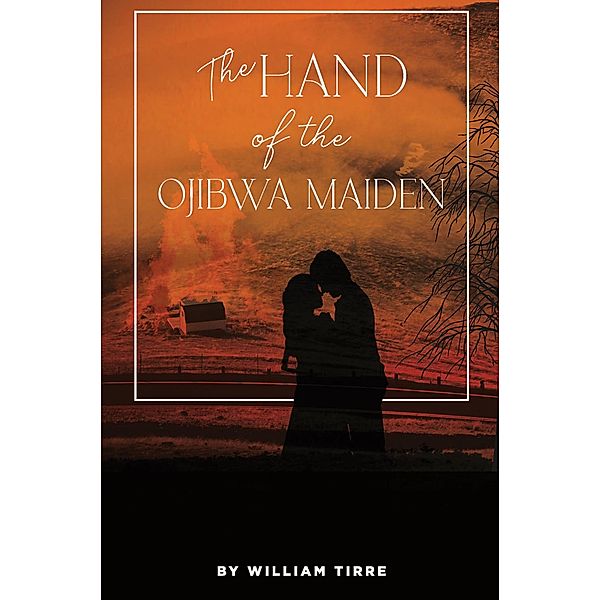 The Hand of the Ojibwa Maiden, William Tirre