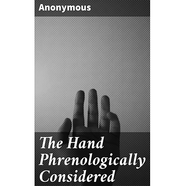 The Hand Phrenologically Considered, Anonymous
