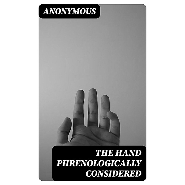The Hand Phrenologically Considered, Anonymous
