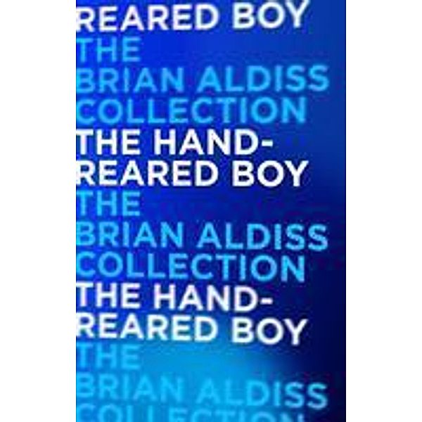 The Hand-Reared Boy / Horatio Stubbs Bd.1, Brian Aldiss