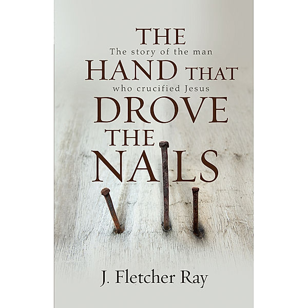 The Hand That Drove the Nails (eBook), J. Fletcher Ray
