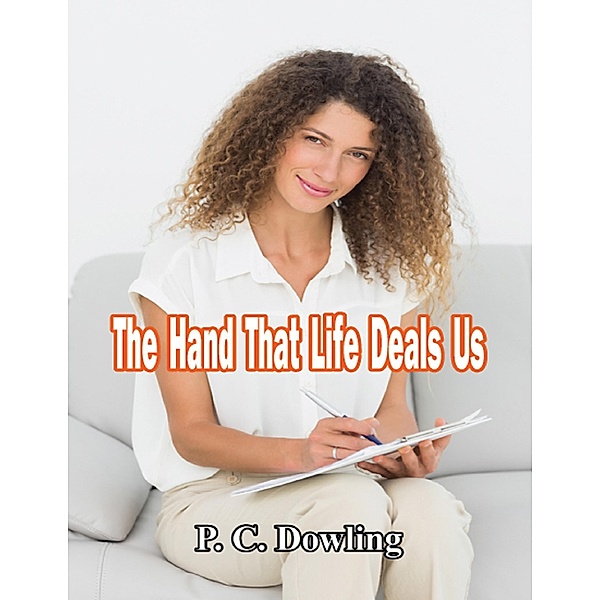 The Hand That Life Deals Us, P. C. Dowling